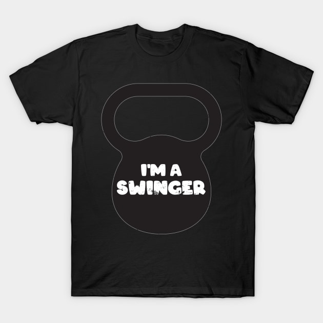 Funny Gym Gift I'm A Swinger Kettlebell Workout Gift T-Shirt by Tracy